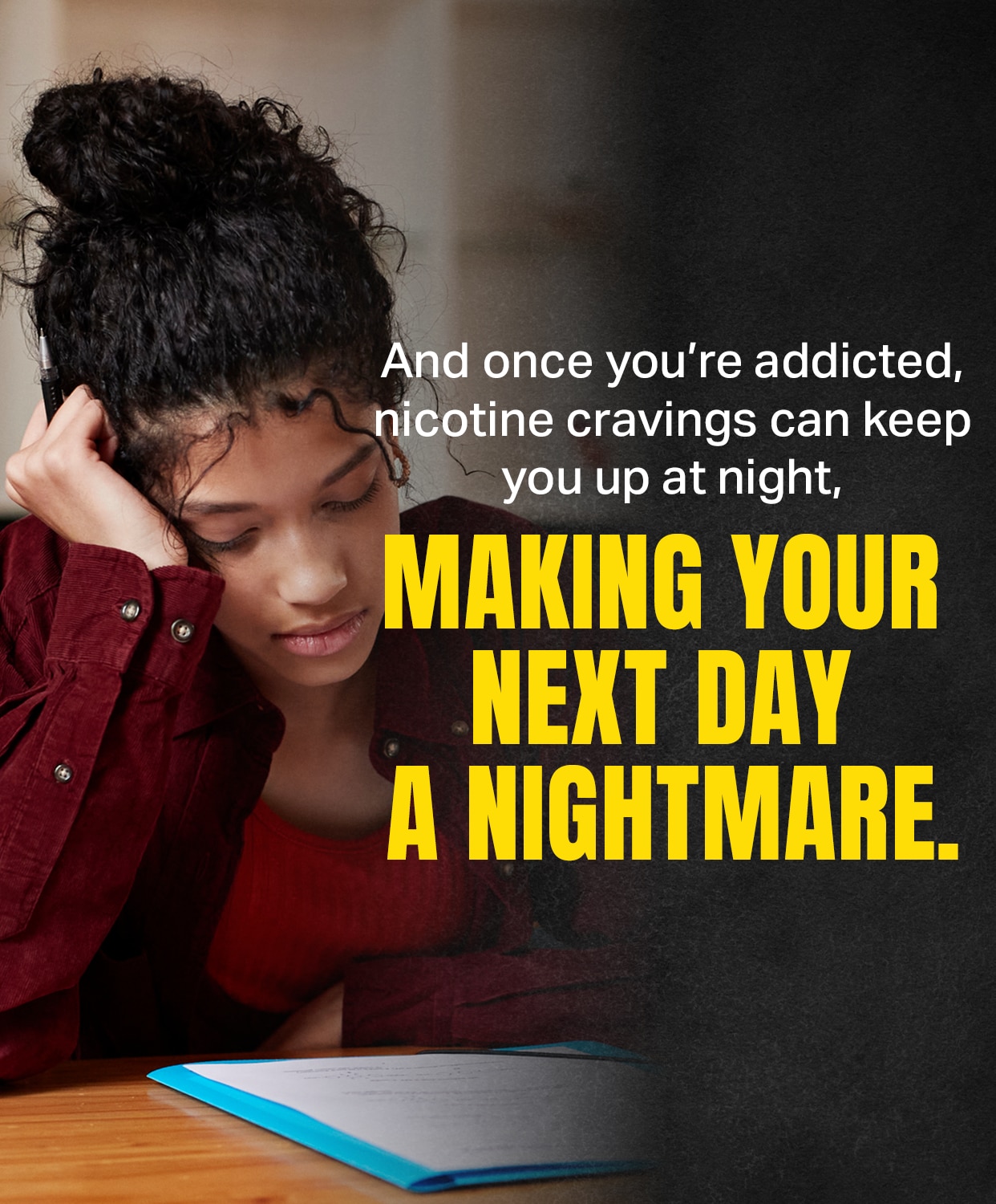 Once you’re addicted, nicotine cravings can keep you up at night, make your next dat a nightmare.
